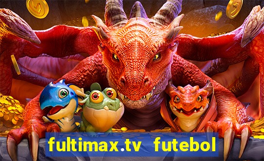 fultimax.tv futebol ao vivo